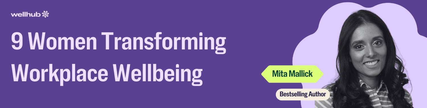 Banner reading “9 Women Transforming Workplace Wellbeing” with a black-and-white portrait of Mita Mallick, bestselling author, on a purple background with Wellhub branding.