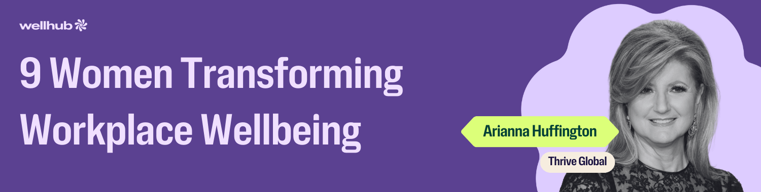Banner reading “9 Women Transforming Workplace Wellbeing” with a black-and-white portrait of Arianna Huffington from Thrive Global on a purple background.
