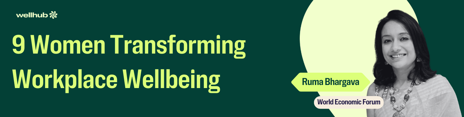 Banner reading “9 Women Transforming Workplace Wellbeing” with a black-and-white portrait of Ruma Bhargava from the World Economic Forum on a dark green background.