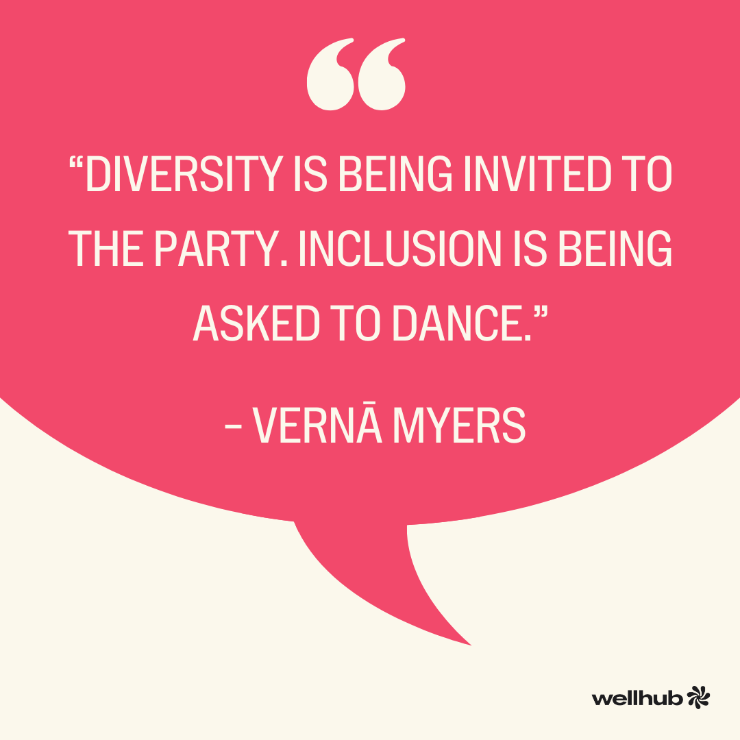 “Diversity is being invited to the party. Inclusion is being asked to dance.” – Vernā Myers
