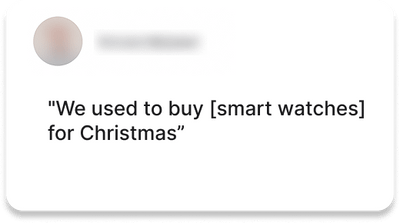 Testimonial 2: "We used to buy [smart watches] for Christmas”