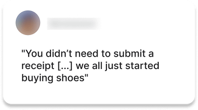 Testimonial 3: "You didn’t need to submit a receipt [...] we all just started buying shoes"