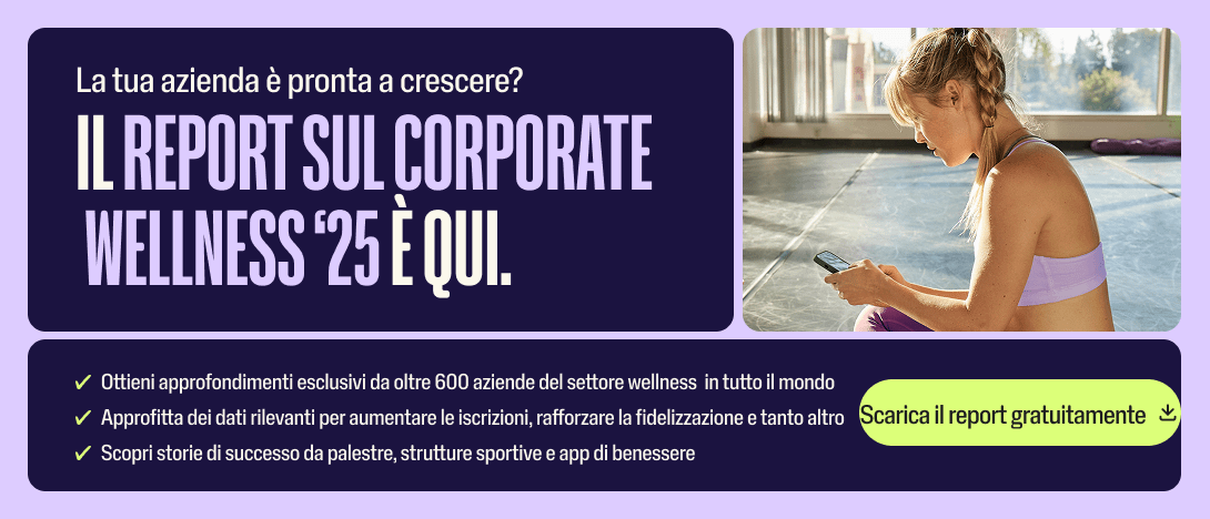 Scarica subito il report 2025 di Wellhub per scoprire dati e storie che aiutano le aziende wellness a crescere a livello globale.