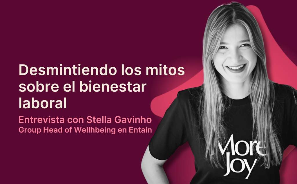 Desmintiendo mitos del bienestar laboral con Stella Gavinho